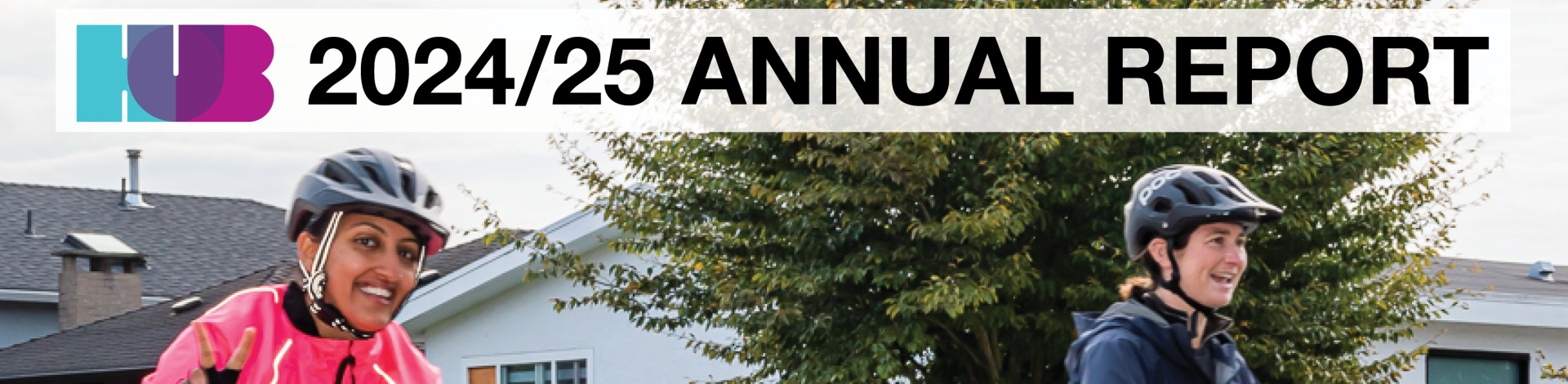 HUB 2024/25 ANNUAL REPORT. Two women ride e-mobility devices. Both are smiling and wearing a helmet.
