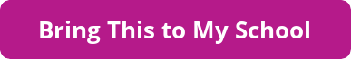 A pink button with white text that reads: Bring This to My School
